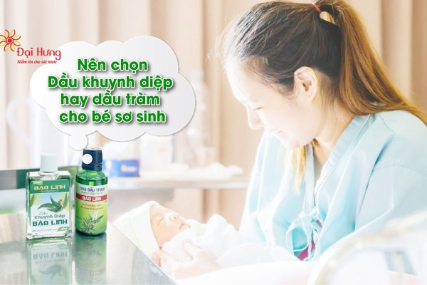 Nên dùng dầu tràm hay dầu khuynh diệp cho trẻ sơ sinh là tốt nhất