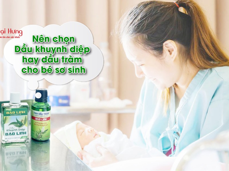 Nên dùng dầu tràm hay dầu khuynh diệp cho trẻ sơ sinh là tốt nhất