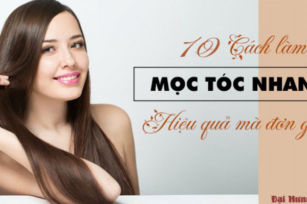 Top 10 Cách mọc tóc nhanh nhất hiệu quả mà đơn giản tại nhà | Đại Hưng Pharma